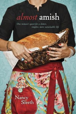 Almost Amish: One Womans Quest for a Slower, Simpler, More Sustainable Life